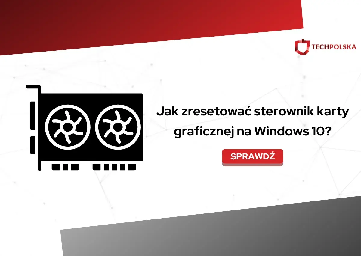 Ikona karty graficznej i tekst: Jak zresetować sterowniki karty graficznej na Windows 10? Sprawdź.